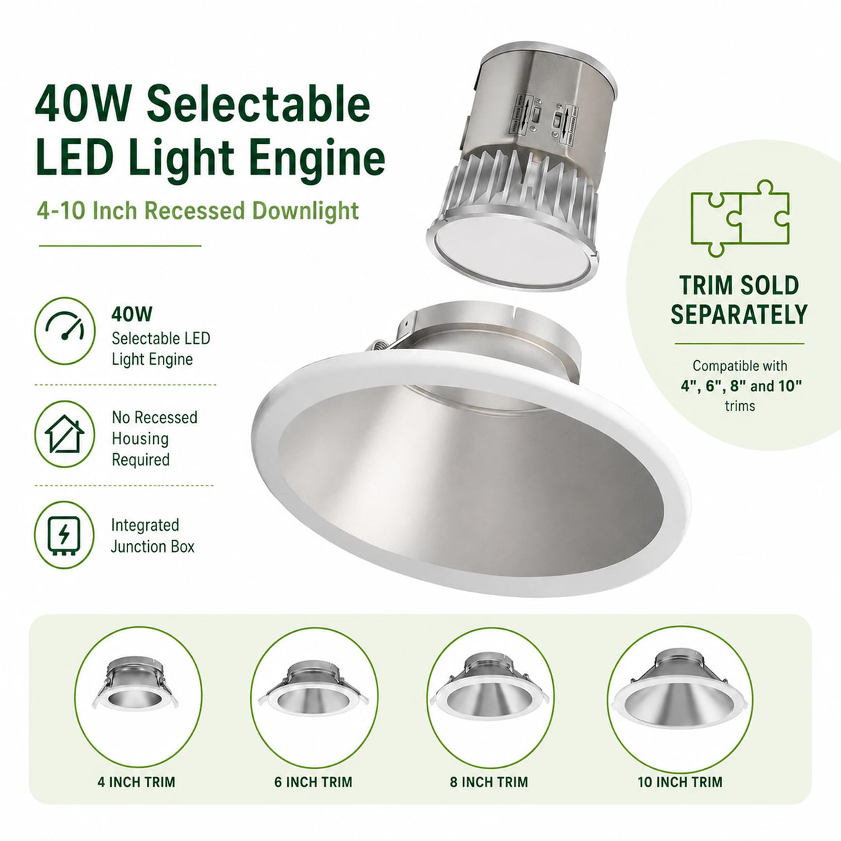 40W selectable LED light engine recessed downlight with trim sold separately and 4, 6, 8, 10 inch trim options